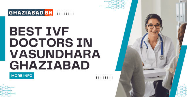 Best IVF Doctors in Vasundhara Ghaziabad
