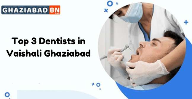 Top 3 Dentists in Vaishali Ghaziabad