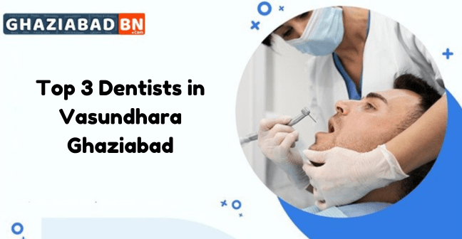 Top 3 Dentists in Vasundhara Ghaziabad
