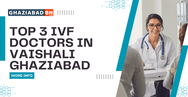 Top 3 IVF Doctors in Vaishali Ghaziabad