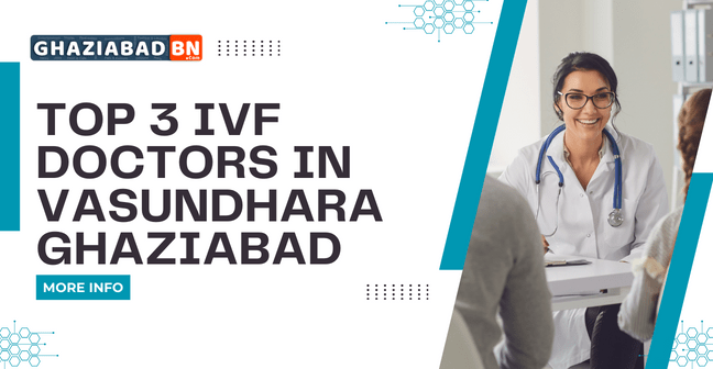 Top 3 IVF Doctors in Vasundhara Ghaziabad