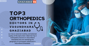 Top 3 Orthopedics Doctors in Vasundhara Ghaziabad