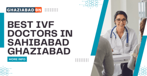 Best IVF Doctors in Sahibabad Ghaziabad